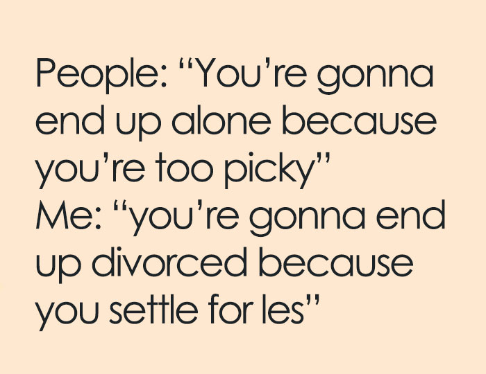 Meme text about being single and picky, humorously comparing loneliness to settling in relationships.
