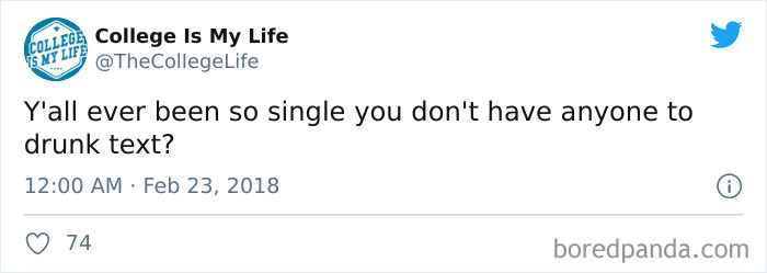 Tweet about being single and having no one to drunk text.