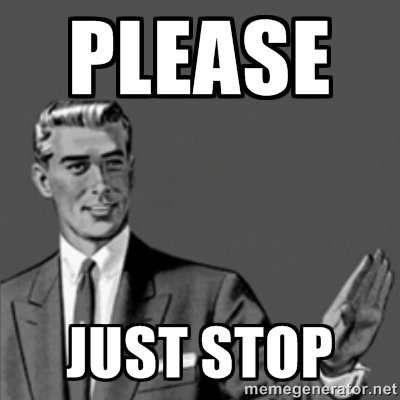 Please-just-stop-Stop-Meme-605a1d8f38fbe__605-607743d420a16.jpg
