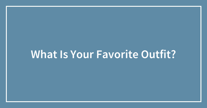 What Is Your Favorite Outfit?