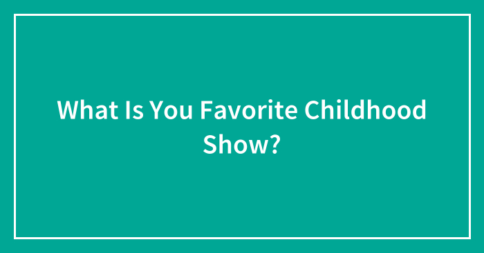 What Is You Favorite Childhood Show?