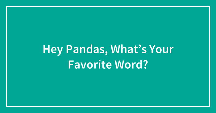 Hey Pandas, What’s Your Favorite Word? (Closed)