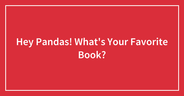 Hey Pandas! What’s Your Favorite Book?