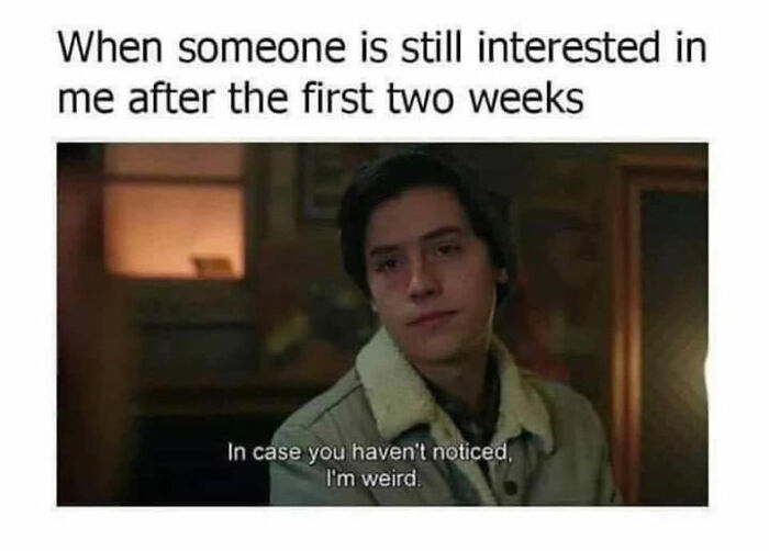 A funny introvert meme showing a person saying I'm weird when someone stays interested after two weeks.