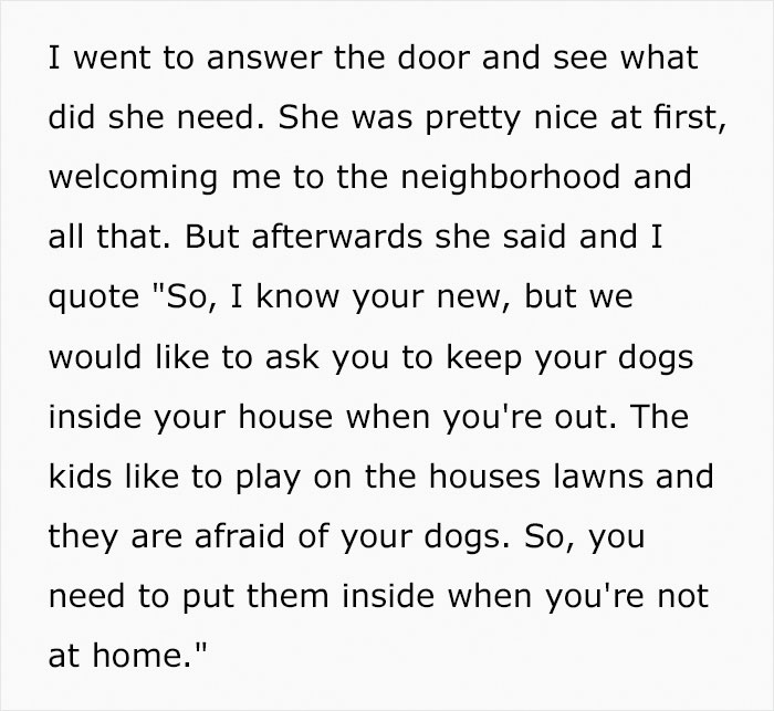 Guy Moves Into A New House, His Neighbor Demands That He Keep His Dogs Inside So Her Children Can Play On His Lawn Guy Moves Into A New House, His Neighbor Demands That He Keep His Dogs Inside So Her Children Can Play On His Lawn