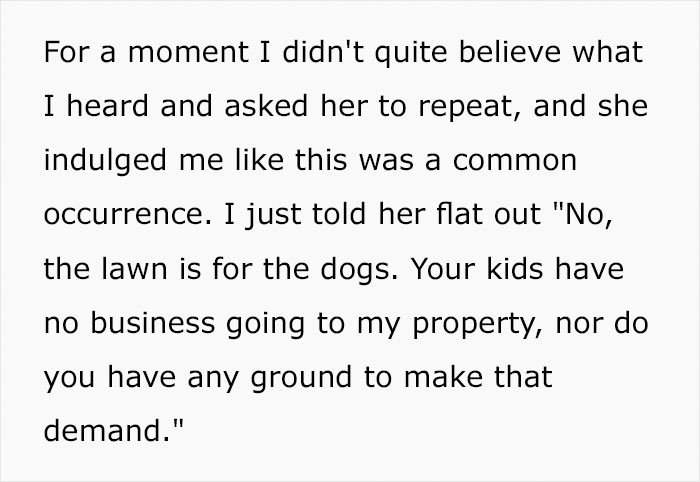 Guy Moves Into A New House, His Neighbor Demands That He Keep His Dogs Inside So Her Children Can Play On His Lawn Guy Moves Into A New House, His Neighbor Demands That He Keep His Dogs Inside So Her Children Can Play On His Lawn