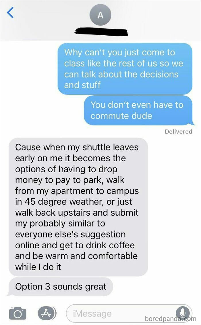 Has Not Been Here A Single Day Of The Project Even Though He Lives Across The Road From Campus In A Ludicrously Expensive Downtown Apt. B/C His Parent Pay All His Rent/Bills/School While He Doesn’t Even Work... We All Work And Commute And I Walk 20 Mins From My Parking Spot Every Day