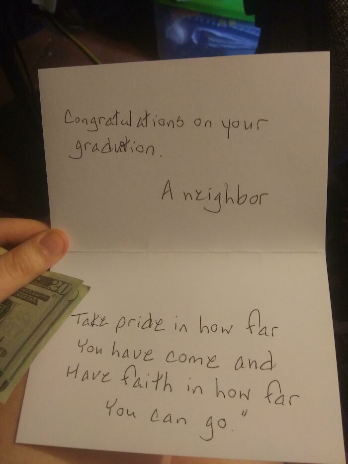One Of My Neighbors Gave Me A Card And 40 Dollars To Congratulate Me On My Graduation. I Don't Know Them, So It Was Quite The Surprise