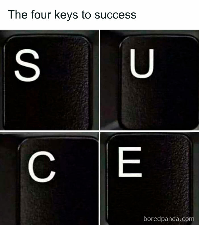 Literal meme of keyboard keys spelling "S-U-C-E" as a humorous take on success.