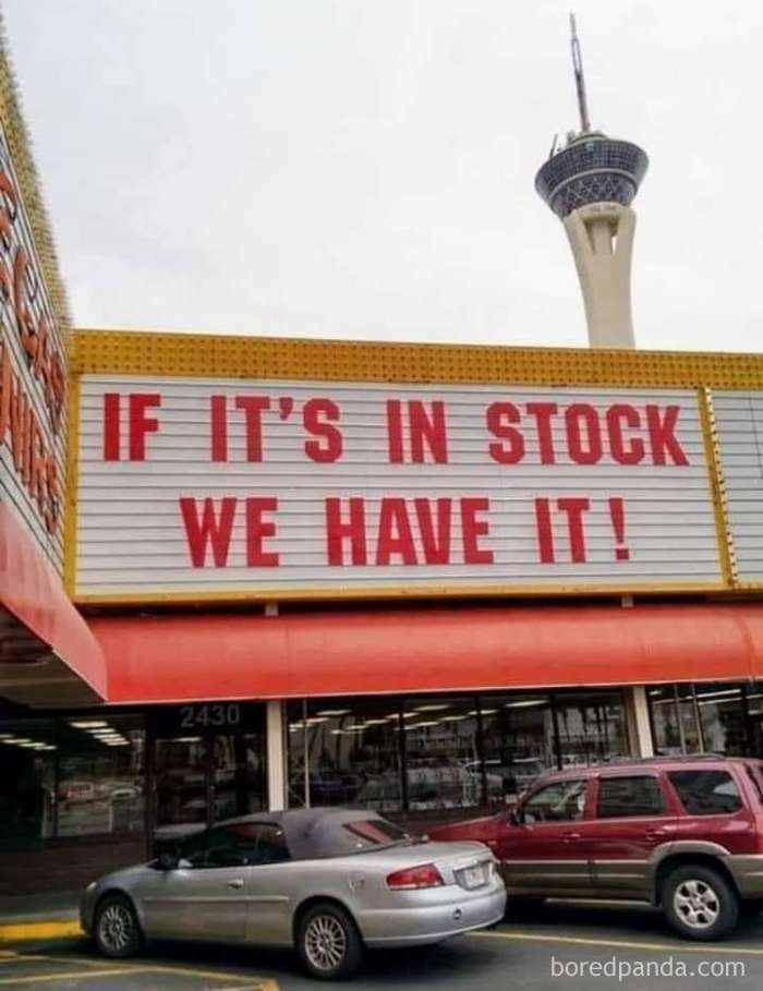 A literal meme showing a store sign that says, "If it’s in stock, we have it," with cars parked below.
