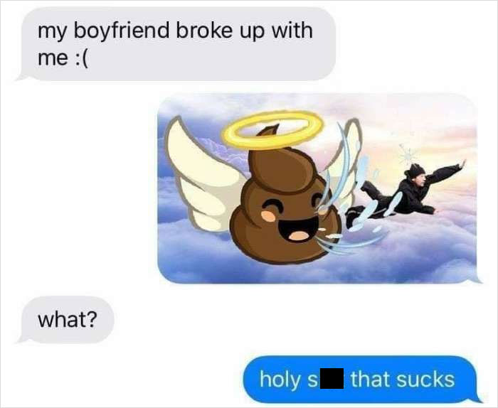 Literal meme of a breakup text, followed by a humorous p**p emoji with wings and a halo, evoking a "holy c**p" joke.