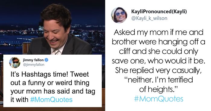 30 People Share What Funny Things Their Moms Have Said In Response To Jimmy Fallon’s Challenge30 People Share What Funny Things Their Moms Have Said In Response To Jimmy Fallon’s Challenge