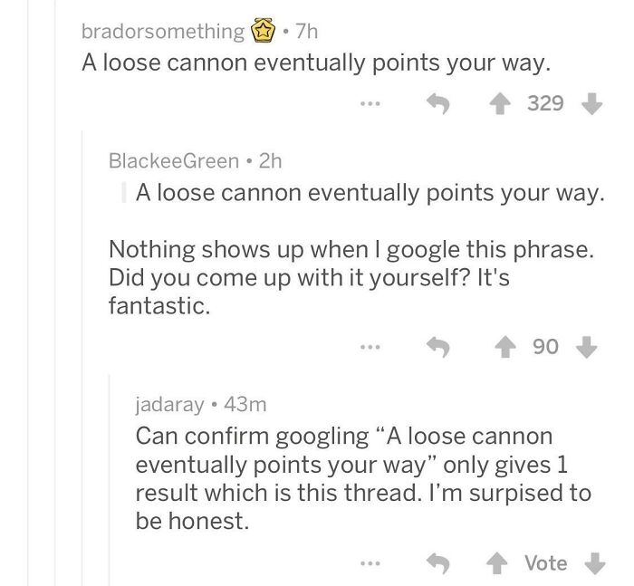 “A Loose Cannon Eventually Points Your Way”