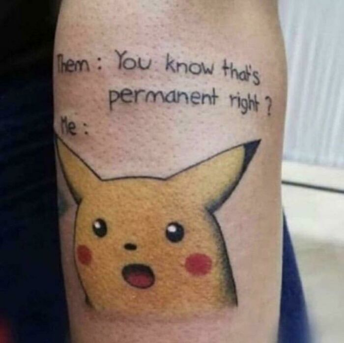 Tattoo of Pikachu with text "You know that's permanent right?", illustrating an uncool and irrelevant tattoo choice.