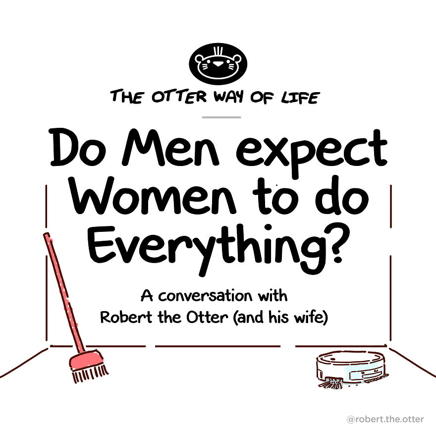 Do Men Expect Women To Do Everything? I Illustrated My Conversation With My Wife About Cleaning And Chores Do Men Expect Women To Do Everything? I Illustrated My Conversation With My Wife About Cleaning And Chores