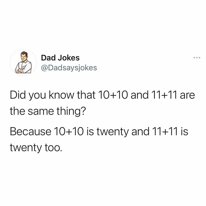 Dad humor joke about numbers, highlighting a play on words with 10+10 and 11+11 equals twenty.