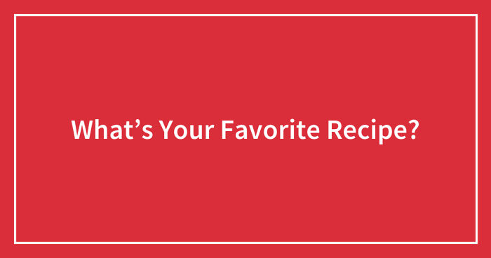 What’s Your Favorite Recipe?
