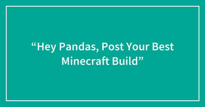 “Hey Pandas, Post Your Best Minecraft Build”