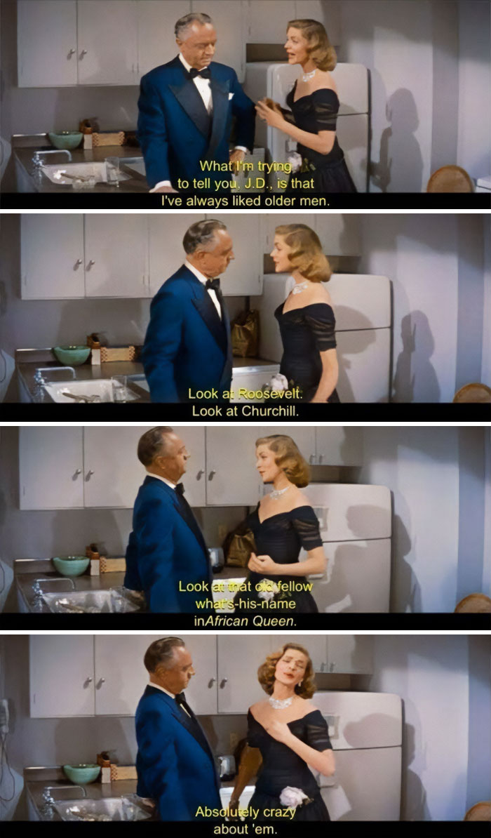 In 1953's How To Marry A Millionaire, Lauren Bacall Is Trying To Convince William Powell That She's Attracted To Older Men. One Of The Examples She Cites Is 'That Old Fellow' In African Queen. She's Referring To Humphrey Bogart, Her Real Life Husband