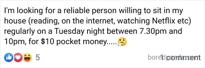 My Neighbour. Oh And By "Sit In Her House" She Means Babysit Her Two Very High Needs Children