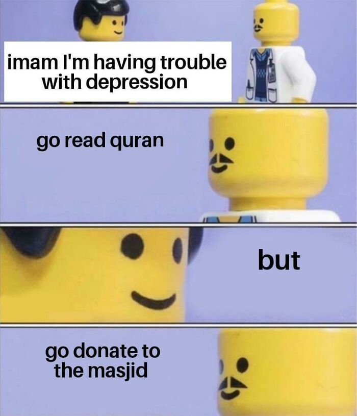 As A Muslim This Is Basically The Answer I Get From My Very Strict Parents.. When They Had To Accept That I Was Depressed