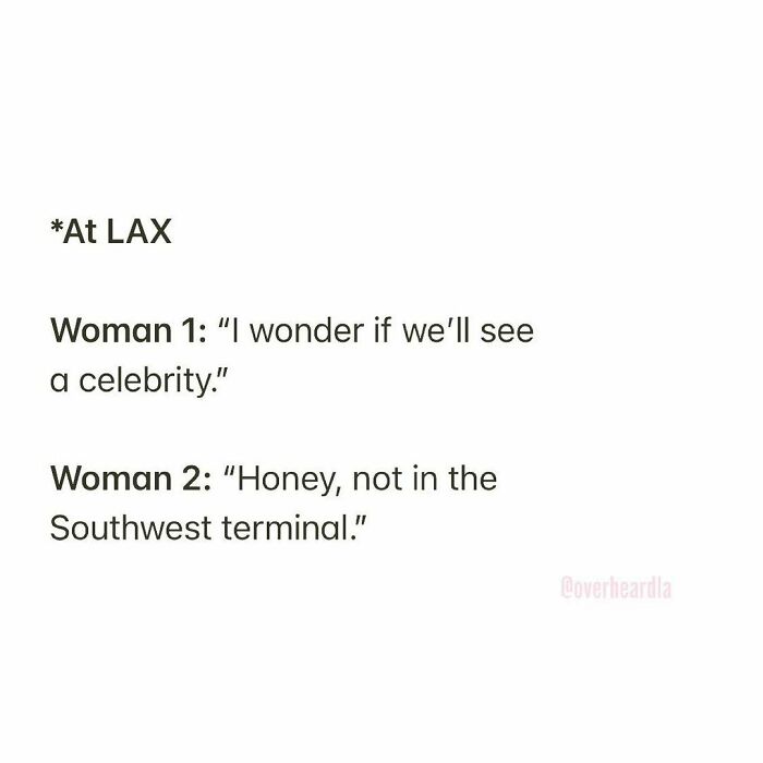 ** Check Out @overheardcelebs 🌟
lax. 🌟✈️
overheard By Anonymous 📥
#plainpeople #overheardla