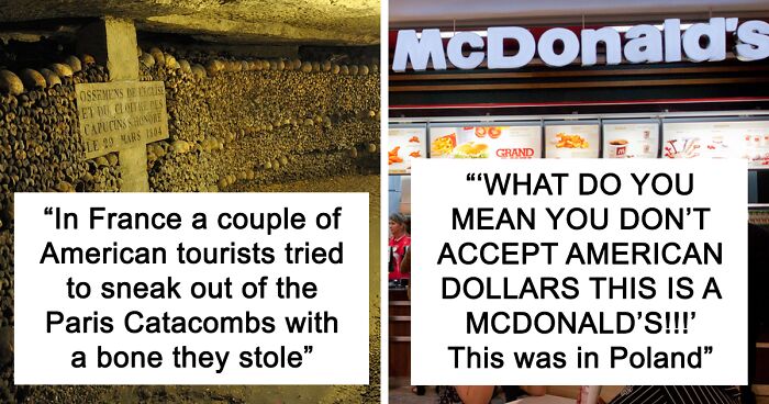 40 Ignorant And Disrespectful Things People Witnessed American Tourists Doing In Other Countries