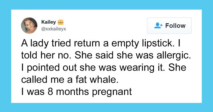 30 People In This Thread Are Sharing Stories Of When Their Customers Got Mad For The Dumbest Reasons