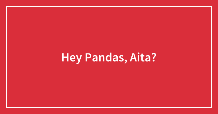 Hey Pandas, Aita?