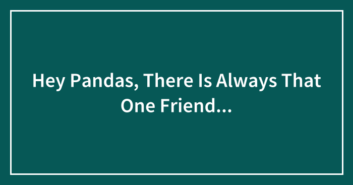 Hey Pandas, There Is Always That One Friend…