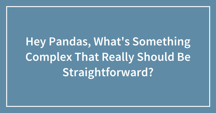 Hey Pandas, What’s Something Complex That Really Should Be Straightforward? (Closed)