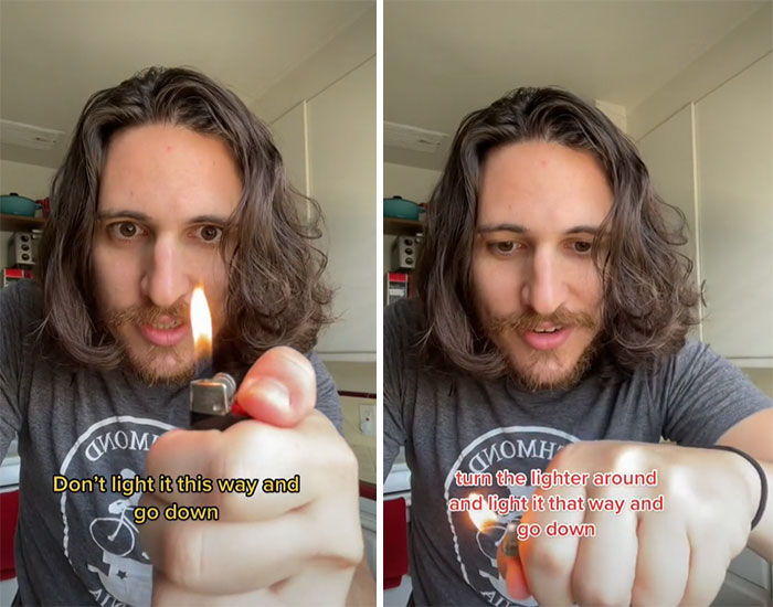 How To Use A Lighter: When Lighting Some Thing That's Below. Don't Light It This Way And Go Down. Turn The Lighter Around And Light It That Way And Go Down. Greatly Reduce Your Risk Of Boo Boo Owies
