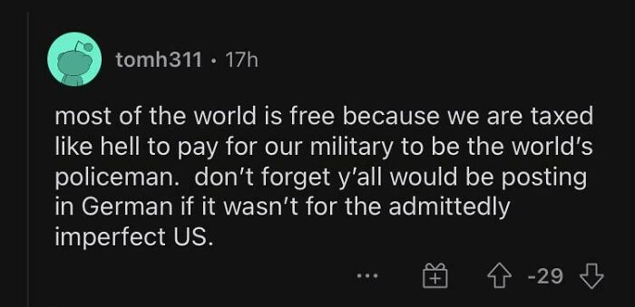 We Pay Our Military To Be The World Police ... Y’all Would Be Posting In German Otherwise