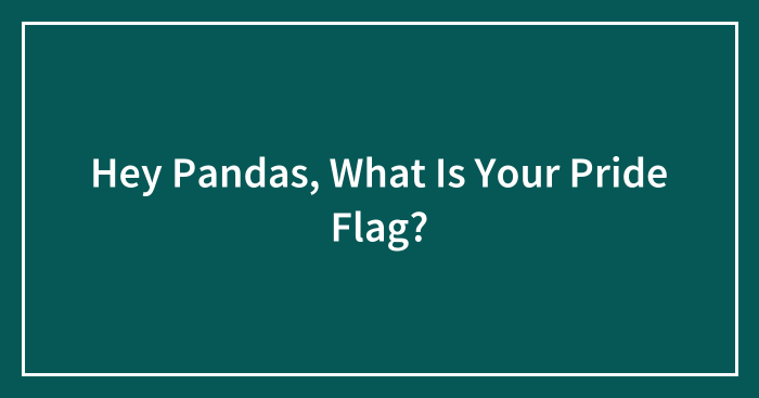 Hey Pandas, What Is Your Pride Flag?