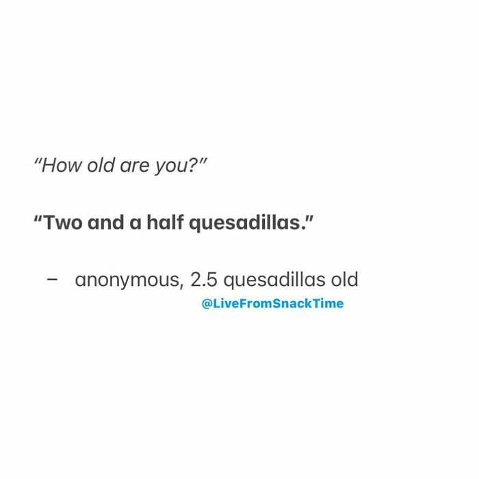 Exclusively Measuring Time In Quesadillas From Now On. 🤤
-
(Submitted Anonymously From Montana) #quesadillas #birthday