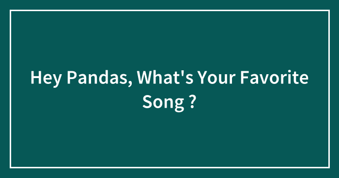 Hey Pandas, What’s Your Favorite Song ?