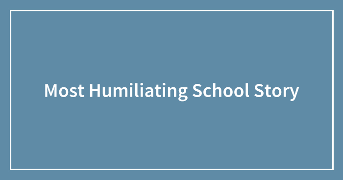 Most Humiliating School Story