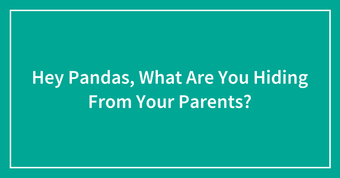 Hey Pandas, What Are You Hiding From Your Parents?