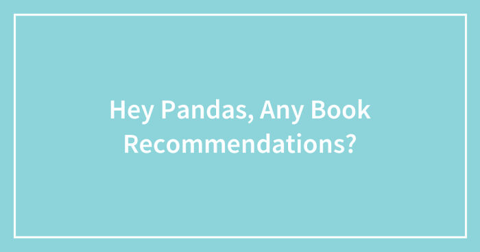 Hey Pandas, Any Book Recommendations?