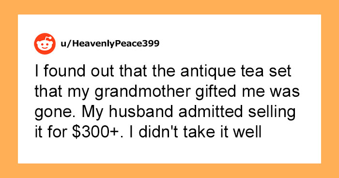 Husband Sells His Wife’s Antique Tea Set For $300, Justifying He Needed The Money For His Nephew, She Sells His Xbox To Buy It Back