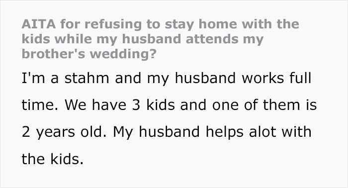 “Entitled” Husband Insists His Wife Should Stay Home With The Kids So He Can Attend Her Brother’s Wedding “Entitled” Husband Insists His Wife Should Stay Home With The Kids So He Can Attend Her Brother’s Wedding