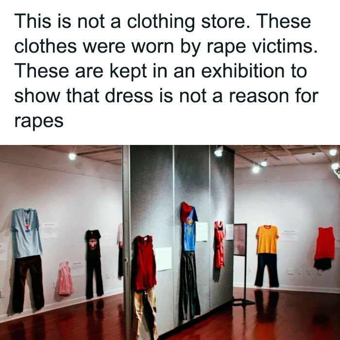 I Really Needed To Share This. Victim Blaming Has Gone So Far, People Had To Put The Clothes Of The Victims In Am Exhibition. There Is Also A Little Girl's Dress On Wall, Which Is Really Disturbing
