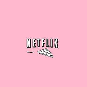 Netflix and pizza all night