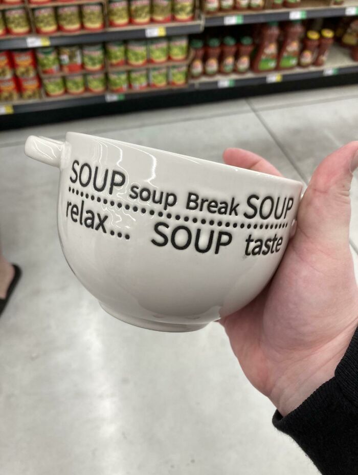 Soup Soup Break Soup Relax… Soup Taste