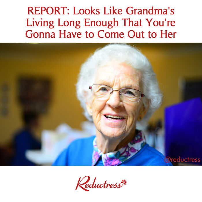 Looks Like You're Gonna Have To Do This After All.
#grandma #comingout