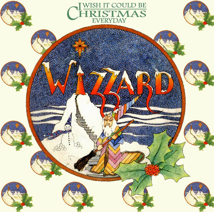 "I Wish It Could Be Christmas Everyday" By Wizzard