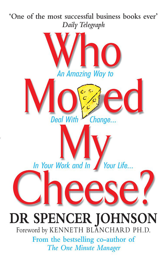 Who Moved My Cheese? An Amazing Way To Deal With Change In Your Work And In Your Life book cover 