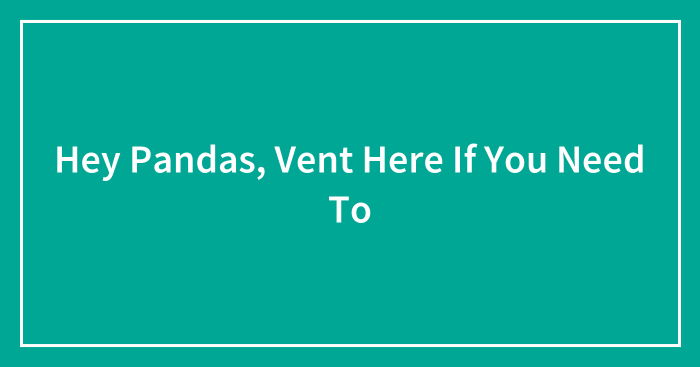 Hey Pandas, Vent Here If You Need To