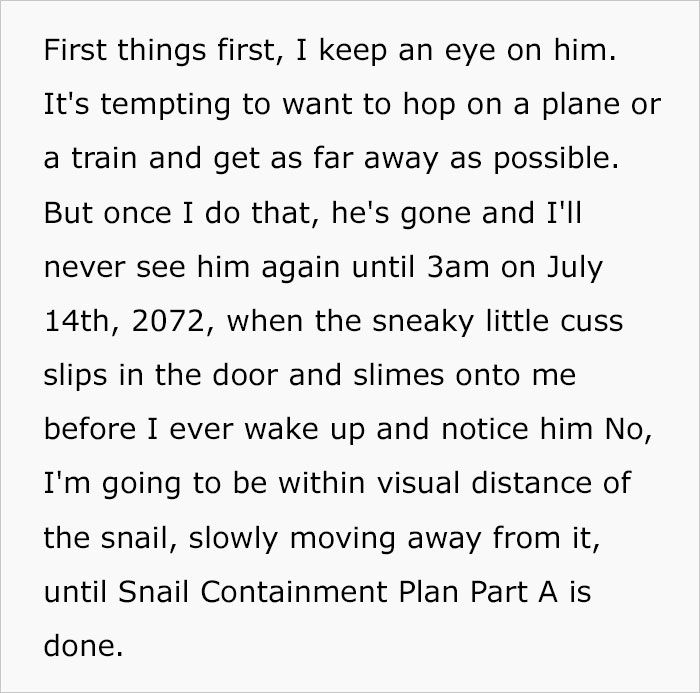 The boy reveals an extremely detailed plan for how he will get away from a killer snail for the rest of his immortal life.