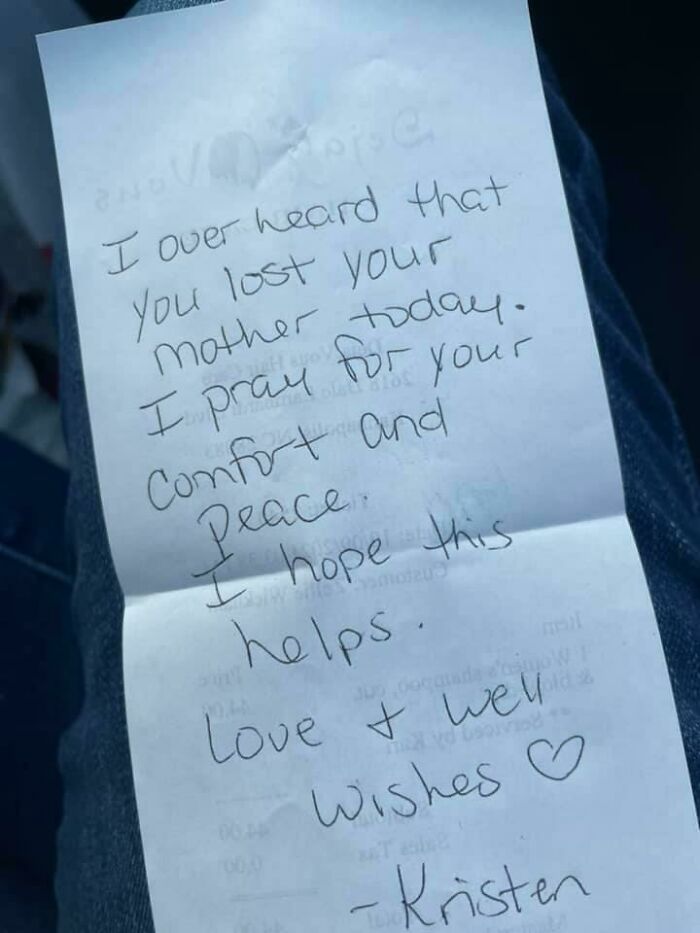 My Mother-In-Law Passed Unexpectedly Yesterday Morning. Her And My Wife Were Supposed To Go Get Haircuts Together Soon So My Wife Went To Get One Just To Get Out Of The House And When She Went To Pay They Told Her Someone Else Had Paid For It And Left This Note On The Back Of The Receipt